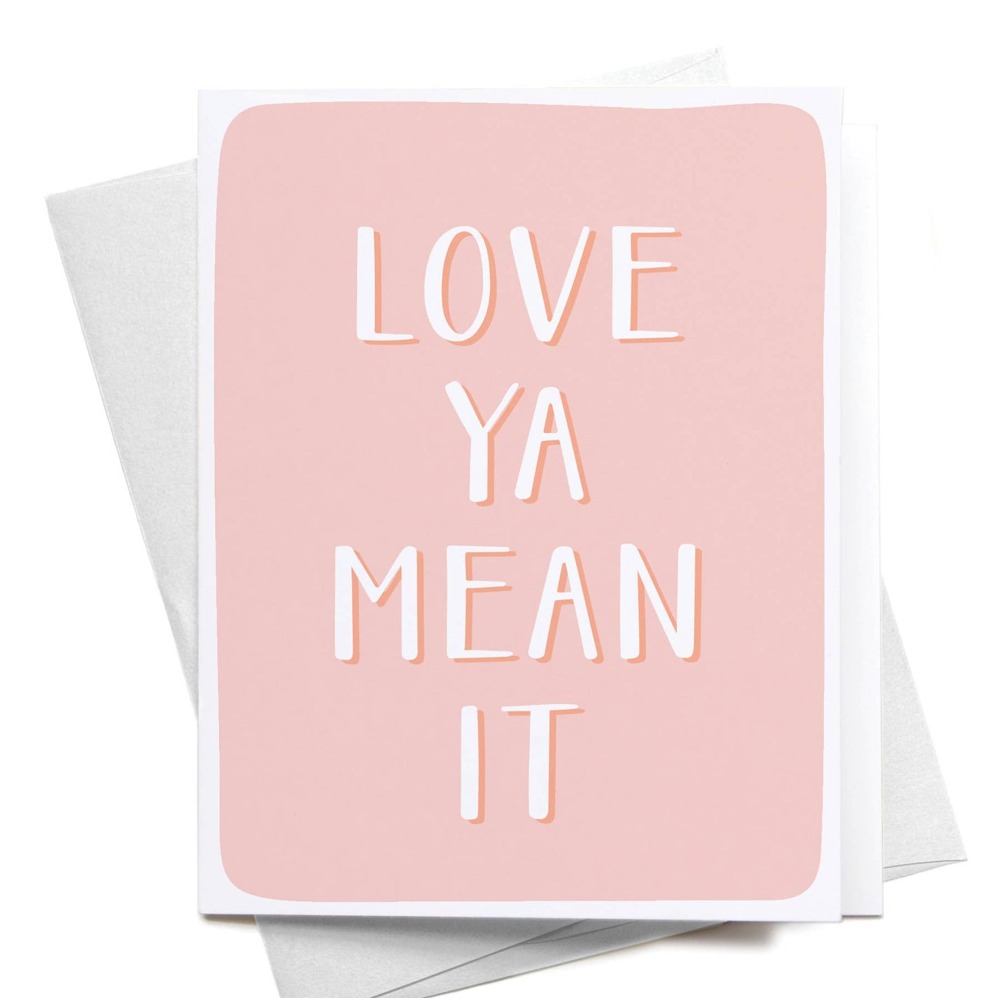 "Love Ya Mean It" Greeting Card